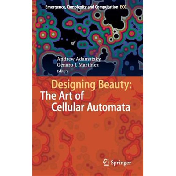 Pre-Owned Emergence, Complexity and Computation: Designing Beauty: The Art of Cellular Automata (Hardcover)