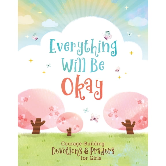 Pre-Owned Everything Will Be Okay (Girls): Courage-Building Devotions and Prayers for Girls (Paperback) 163609659X 9781636096599