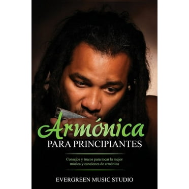 Armónica para principiantes : Consejos y trucos para tocar la mejor música y canciones de armónica (Paperback)