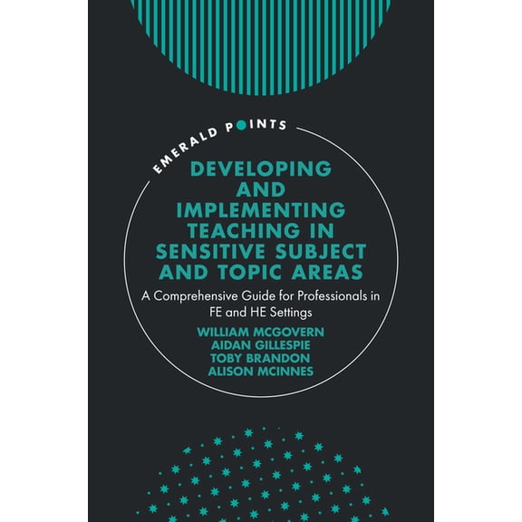 Emerald Points Developing and Implementing Teaching in Sensitive Subject and Topic Areas: A Comprehensive Guide for Professionals in Fe, (Hardcover)