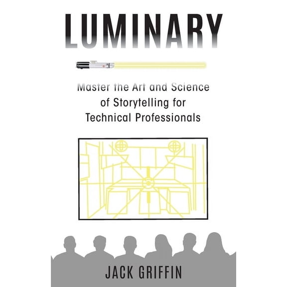 Luminary: Master the Art and Science of Storytelling for Technical Professionals, (Paperback)