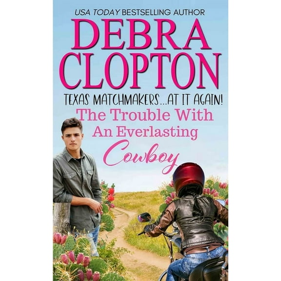 Texas Matchmakers at It Again The Trouble with an Everlasting Cowboy, Book 2, (Paperback)