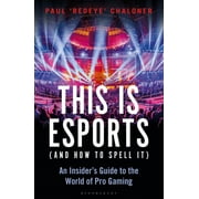 This is esports (and How to Spell it)  LONGLISTED FOR THE WILLIAM HILL SPORTS BOOK AWARD : An Insiders Guide to the World of Pro Gaming (Paperback)