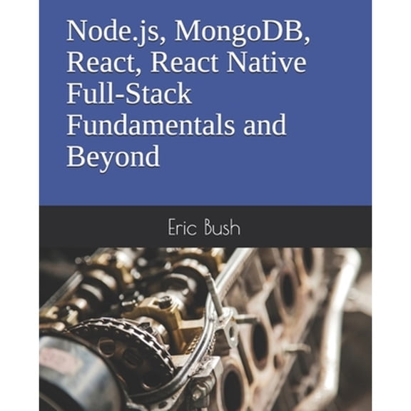 Pre-Owned Node.js, MongoDB, React, React Native Full-Stack Fundamentals and Beyond (Paperback) 0997196688 9780997196689