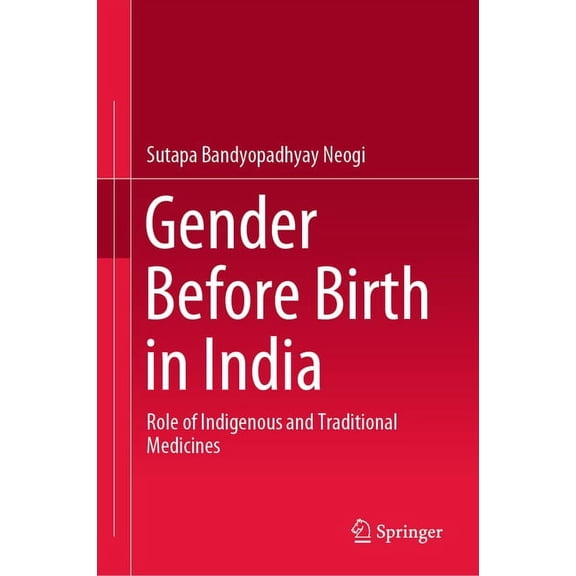 Gender Before Birth in India: Role of Indigenous and Traditional Medicines, (Hardcover)