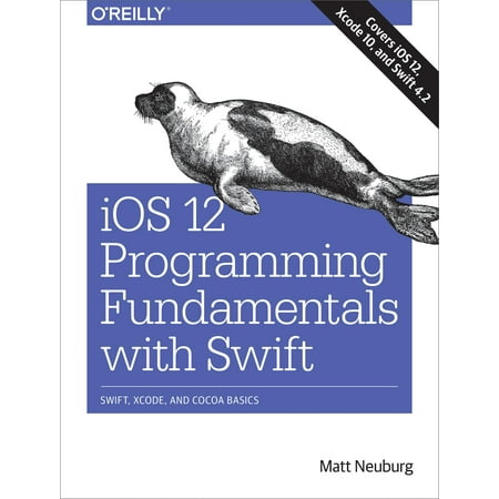 IOS 12 Programming Fundamentals with Swift: Swift, Xcode, and Cocoa Basics (Best Operating System For Programming)