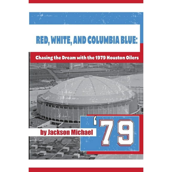 Red, White, and Columbia Blue: Chasing the Dream with the 1979 Houston Oilers, (Paperback)