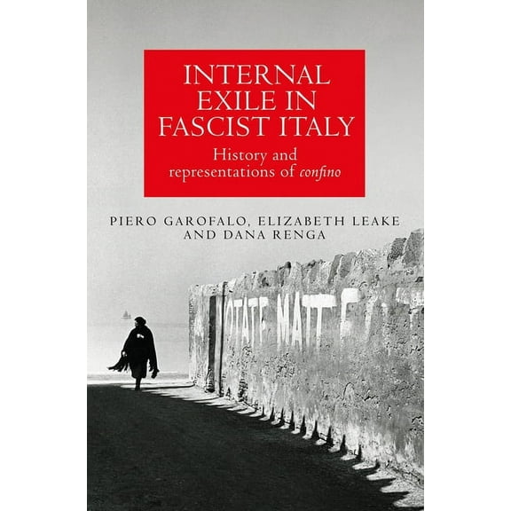 Internal Exile in Fascist Italy: History and Representations of Confino, (Paperback)