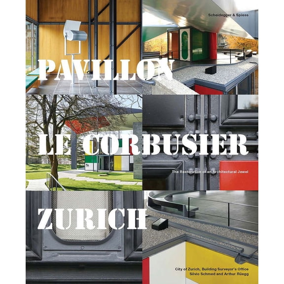 Pavillon Le Corbusier Zurich : The Restoration of an Architectural Jewel (Hardcover)