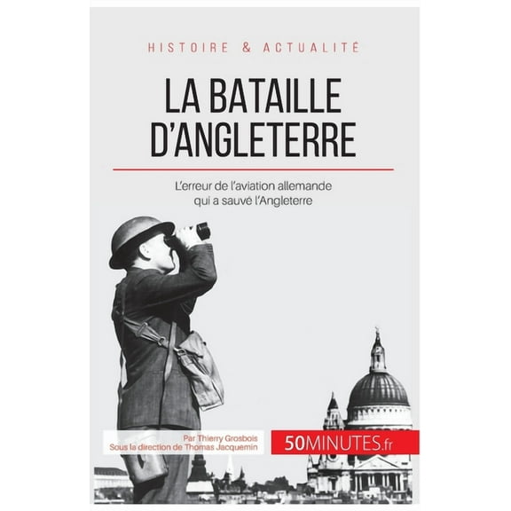 La bataille d'Angleterre: L'erreur de l'aviation allemande qui a sauvé l'Angleterre, (Paperback)