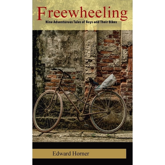 Freewheeling: Nine Adventurous Tales of Boys and Their Bikes, (Paperback)