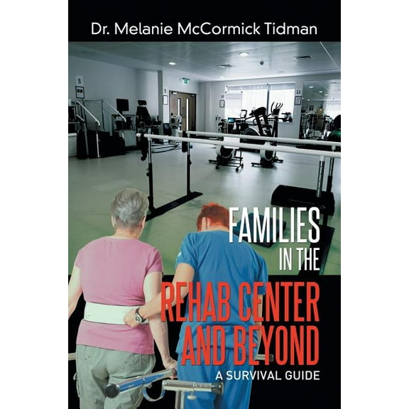 Families in the Rehab Center and Beyond : A Survival Guide