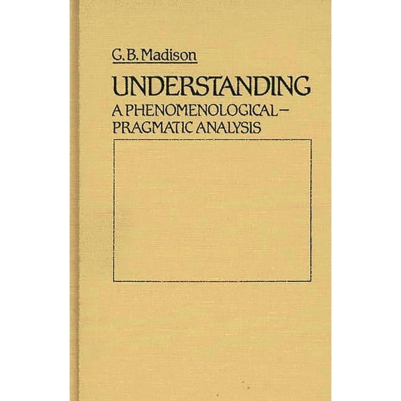 Contributions in Philosophy Understanding: A Phenomenological-Pragmatic Analysis, (Hardcover)