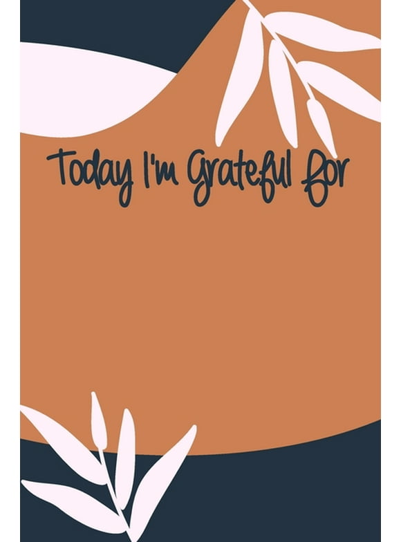 Today I'm Grateful For: A 90 days challenge to help you be more grateful for what you have (Paperback) by Gratitude Is The Key
