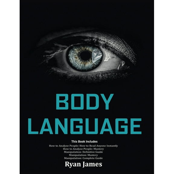 Body Language: Master The Psychology and Techniques Behind How to Analyze People Instantly and Influence Them Using Body, (Paperback)