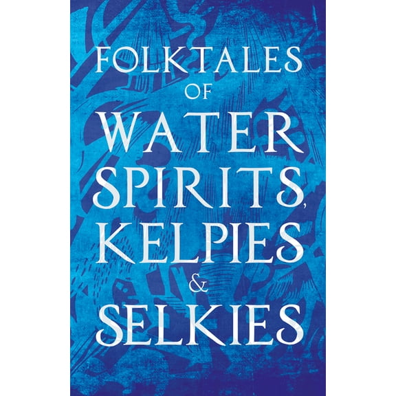 Folktales of Water Spirits, Kelpies, and Selkies, (Paperback)