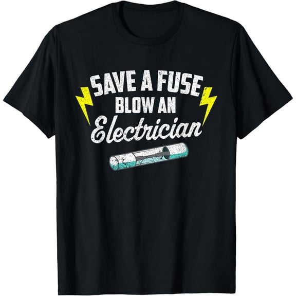 Playful Comfort Tee - Save A Fuse Blow An Electrician T-Shirt