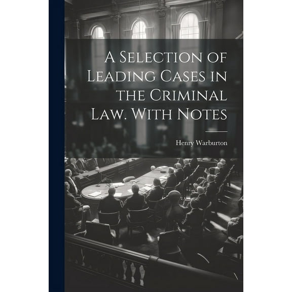 A Selection of Leading Cases in the Criminal law. With Notes (Paperback)
