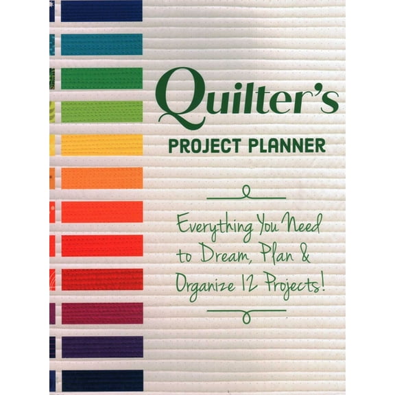 Quilter's Project Planner: Everything You Need to Dream, Plan & Organize 12 Projects!, (Paperback)