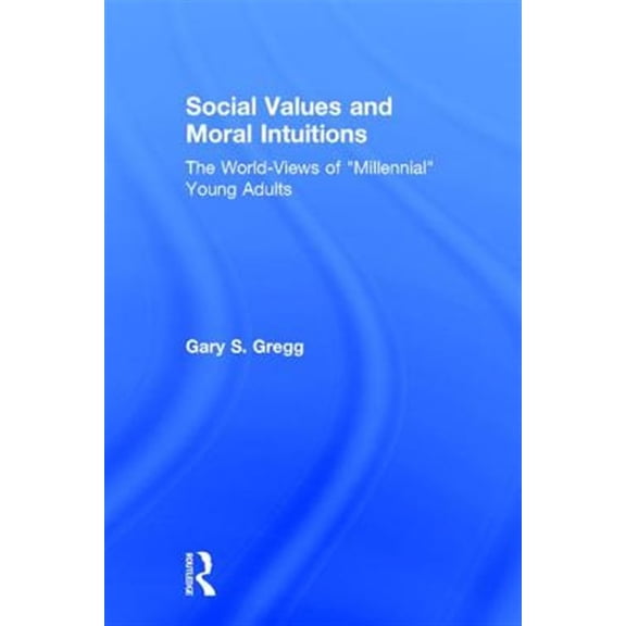 Pre-Owned Social Values and Moral Intuitions: The World-Views of Millennial Young Adults (Hardcover)
