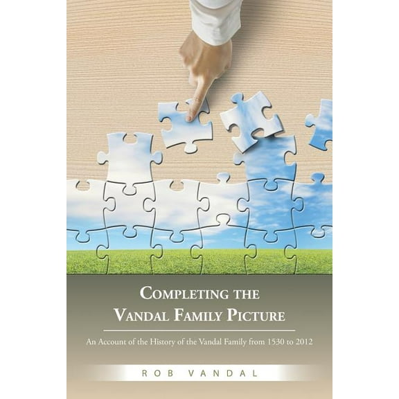 Completing the Vandal Family Picture: An Account of the History of the Vandal Family from 1530 to 2012 (Paperback)