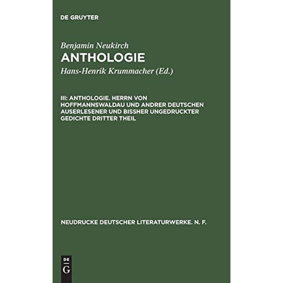 Anthologie. Herrn Von Hoffmannswaldau und Andrer Deutschen Auserlesener und Bi?her Ungedruckter Gedichte Dritter Theil : Nach Dem Erstdruck Vom Jahre