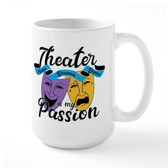 CafePress - Theatre Is My Passion - 15 oz Ceramic Large White Novelty Mug