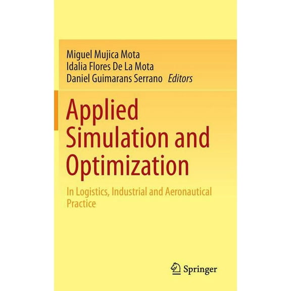 Applied Simulation and Optimization: In Logistics, Industrial and Aeronautical Practice, (Hardcover)