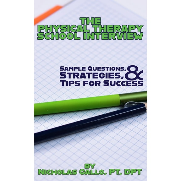 The Physical Therapy School Interview: Sample Questions, Strategies, and Tips for Success