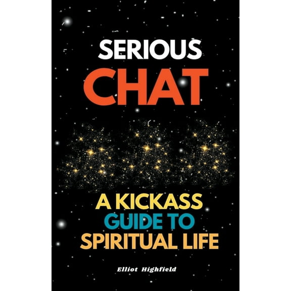 Serious Chat A Kickass Guide to Spiritual Life, (Paperback)