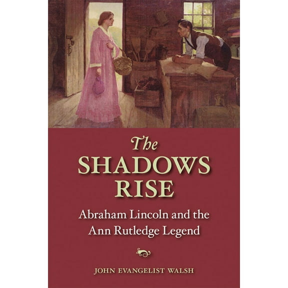 The Shadows Rise: Abraham Lincoln and the Ann Rutledge Legend, (Paperback)