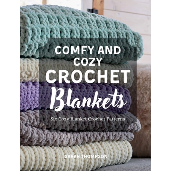 Comfy and Cozy Crochet Blankets: Six Cozy Blanket Crochet Patterns, (Paperback)