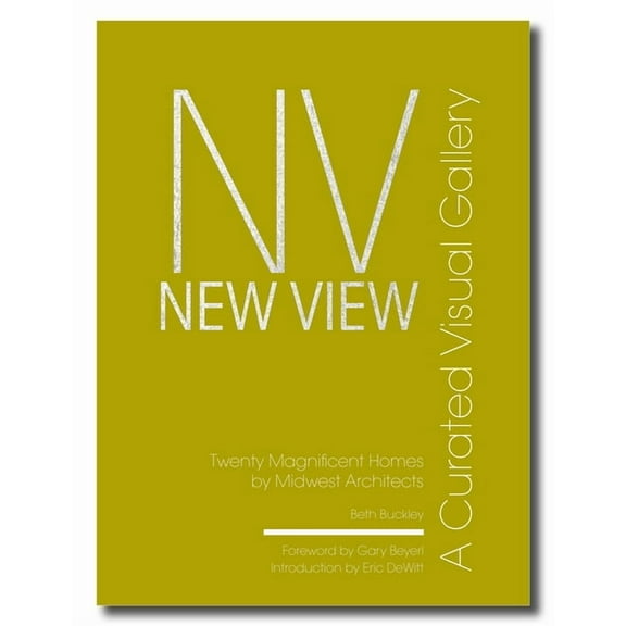 New View: A Curated Visual Gallery: Twenty Magnificent Homes by Midwest Architects, (Hardcover)