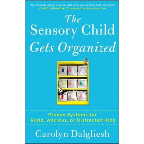 Pre-Owned The Sensory Child Gets Organized: Proven Systems for Rigid, Anxious, or Distracted Kids (Paperback) 1451664281 9781451664287