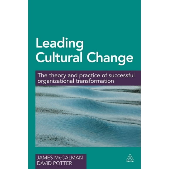 Leading Cultural Change: The Theory and Practice of Successful Organizational Transformation, (Paperback)