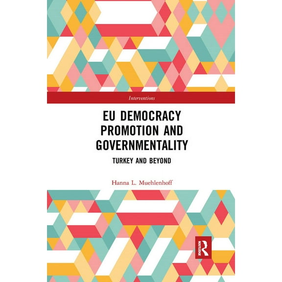 Interventions EU Democracy Promotion and Governmentality: Turkey and Beyond, (Paperback)