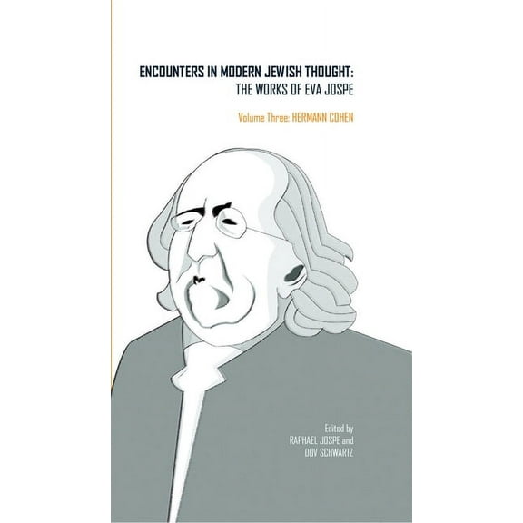 Classics in Judaica Encounters in Modern Jewish Thought: The Works of Eva Jospe (Volume III: Hermann Cohen), (Hardcover)