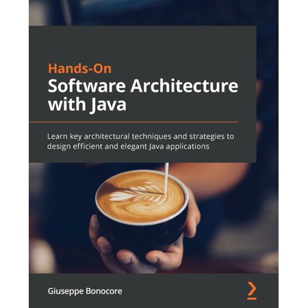 Hands-On Software Architecture with Java: Learn key architectural techniques and strategies to design efficient and elegant Java applications (Paperback)