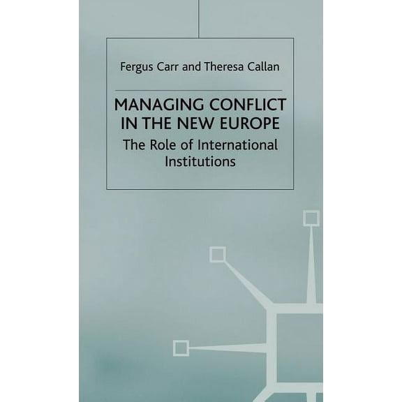Managing Conflict in the New Europe: The Role of International Institutions, (Hardcover)