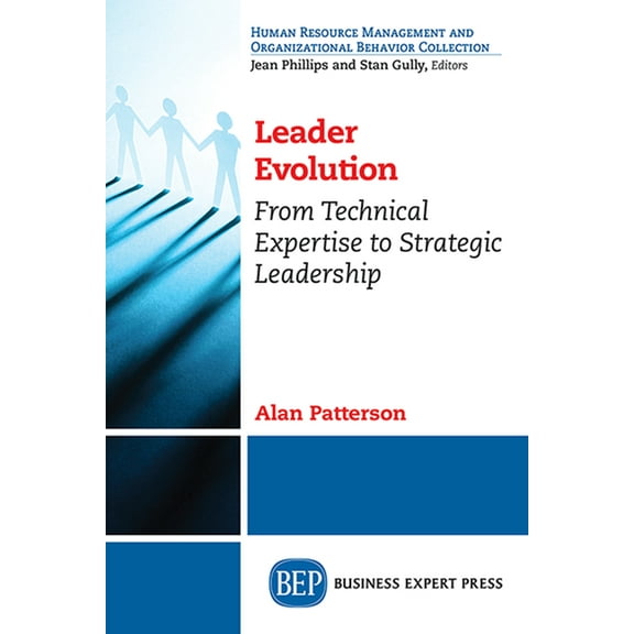Leader Evolution: From Technical Expertise to Strategic Leadership (Paperback)