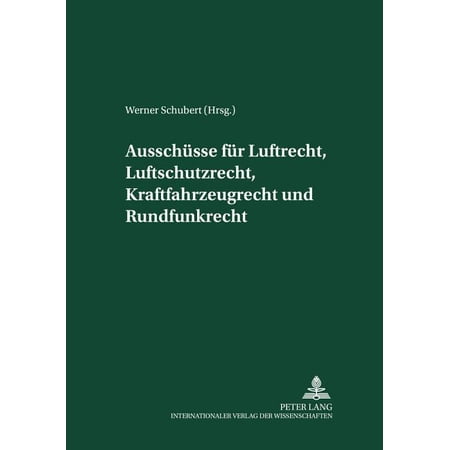 Akademie Fuer Deutsches Recht 1933-1945: Ausschuesse Fuer Luftrecht Luftschutzrecht Kraftfahrzeugrecht Und Rundfunkrecht: Herausgegeben Und Mit Einer Einleitung Versehen Von Werner Schubert (Hardcov