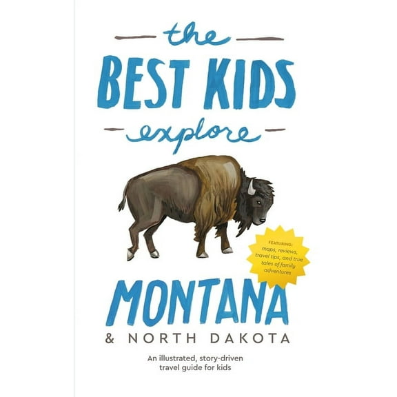 The Best Kids Explore Montana & North Dakota: An illustrated, story-driven travel guide for kids, (Hardcover)