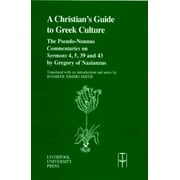 Christians Guide to Greek Culture : The Pseudo-Nonnus Commentaries on Sermons 4, 5, 39 and 43 by Gregory of Nazianus. (Paperback)