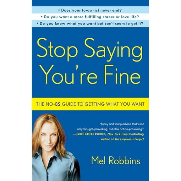 Pre-Owned Stop Saying You're Fine: The No-BS Guide to Getting What You Want (Paperback) 0307716732 9780307716736