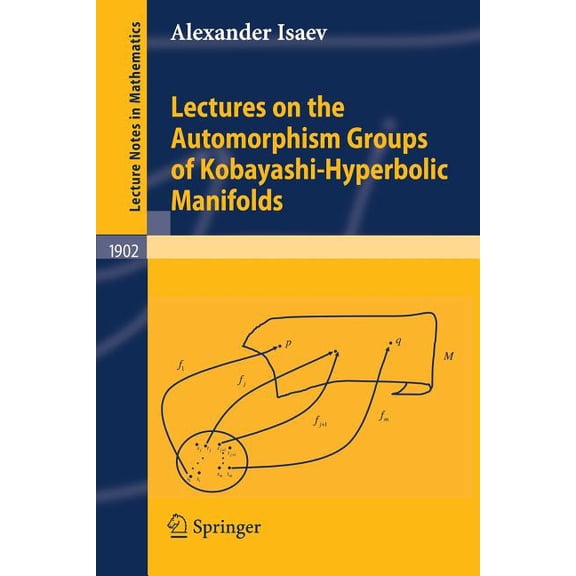 Lecture Notes in Mathematics Lectures on the Automorphism Groups of Kobayashi-Hyperbolic Manifolds, Book 1902, (Paperback)