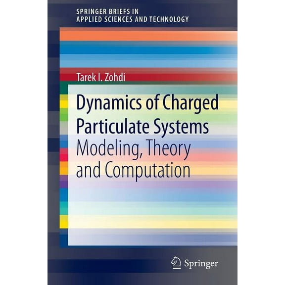 Springerbriefs in Applied Sciences and T Dynamics of Charged Particulate Systems: Modeling, Theory and Computation, (Paperback)