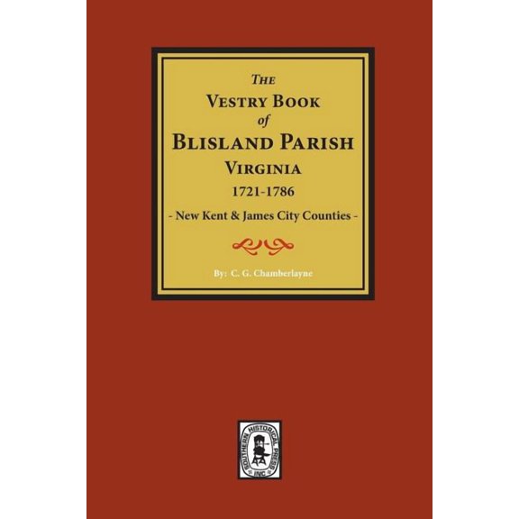 (New Kent & James City Co's) The Vestry Book of Blisland Parish Virginia, 1721-1786., (Paperback)