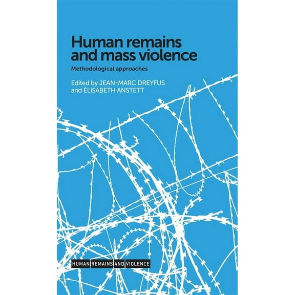 Human Remains and Violence Human Remains and Mass Violence: Methodological Approaches, (Paperback)