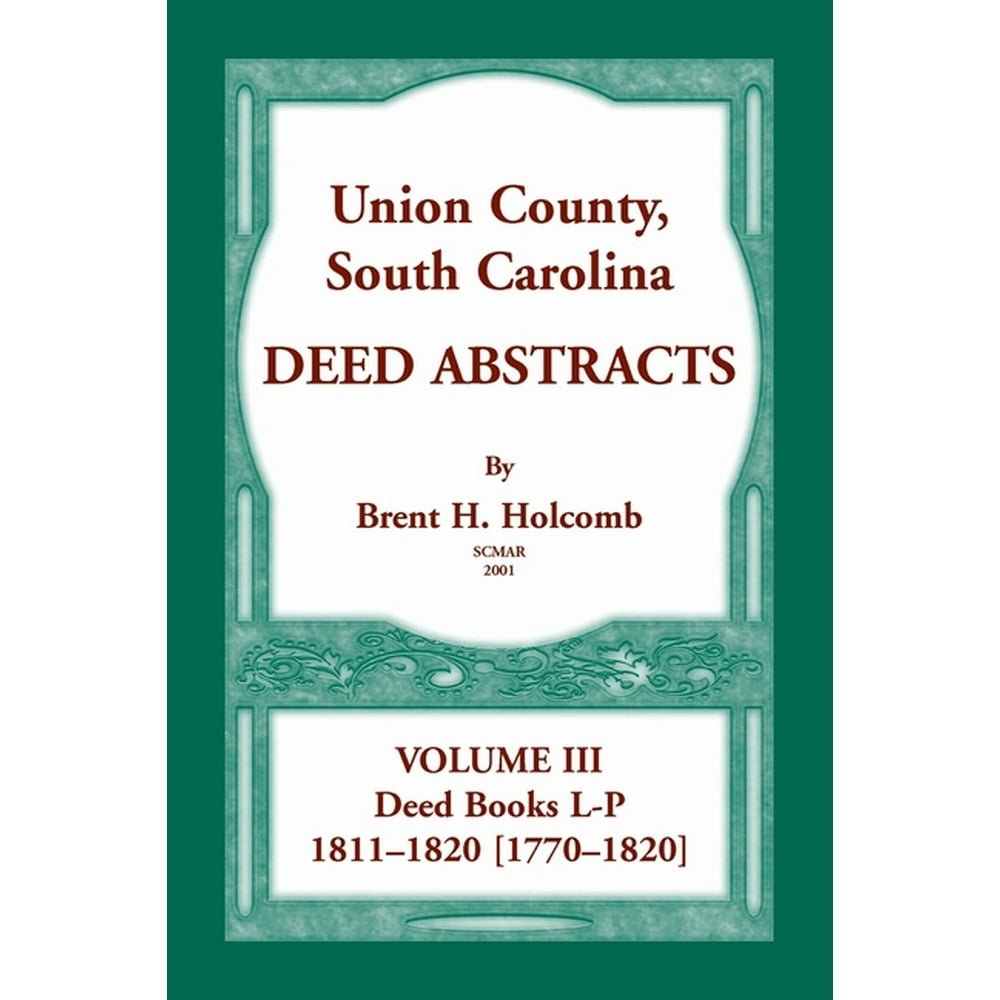 Union County, South Carolina, Deed Abstracts Volume III Deed Books LP, 18111820 [17701820