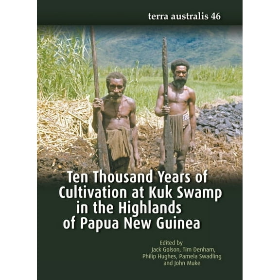 Terra Australis: Ten Thousand Years of Cultivation at Kuk Swamp in the Highlands of Papua New Guinea (Series #46) (Paperback)